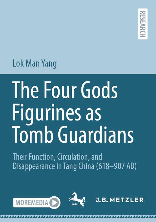 Book cover of The Four Gods Figurines as Tomb Guardians: Their Function, Circulation, and Disappearance in Tang China (618–907 AD) (1st ed. 2023)