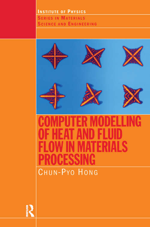 Computer Modelling of Heat and Fluid Flow in Materials Processing (Series In Materials Science And Engineering Ser.)