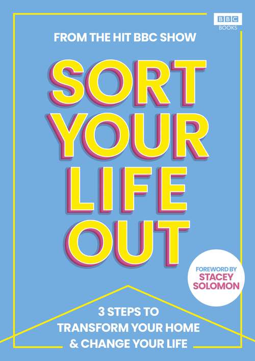 Book cover of SORT YOUR LIFE OUT: 3 Steps to Transform Your Home & Change Your Life