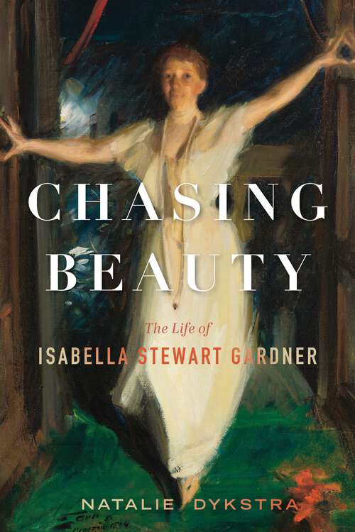 Book cover of Chasing Beauty: The Life of Isabella Stewart Gardner