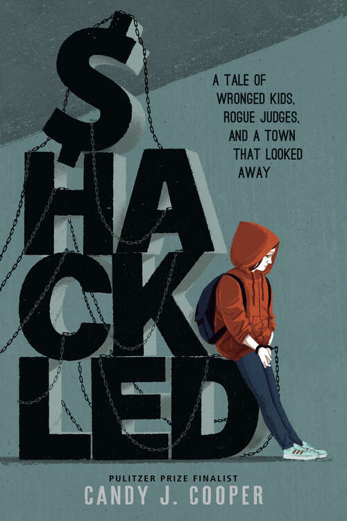 Book cover of Shackled: A Tale of Wronged Kids, Rogue Judges, and a Town that Looked Away