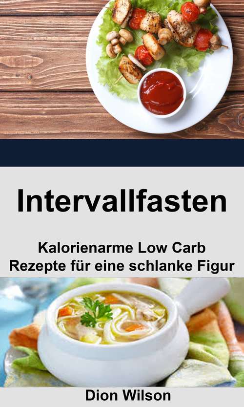 Book cover of Intervallfasten: Kalorienarme Low Carb Rezepte für eine schlanke Figur