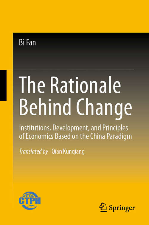 Book cover of The Rationale Behind Change: Institutions, Development, and Principles of Economics Based on the China Paradigm