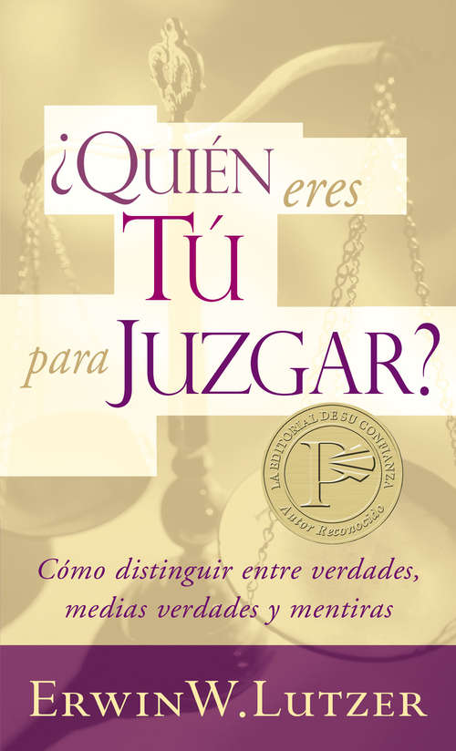 Book cover of Quién eres tú para juzgar?: Cómo distinguir entre verdades, medias verdades y mentiras