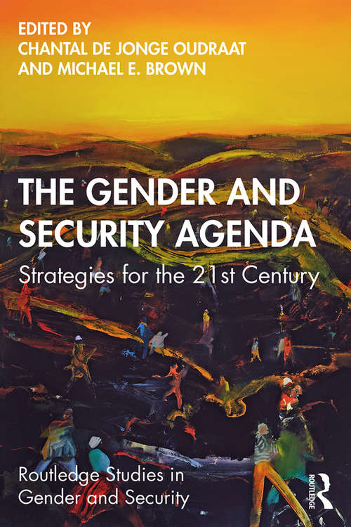 The Gender and Security Agenda: Strategies for the 21st Century (Routledge Studies in Gender and Security)