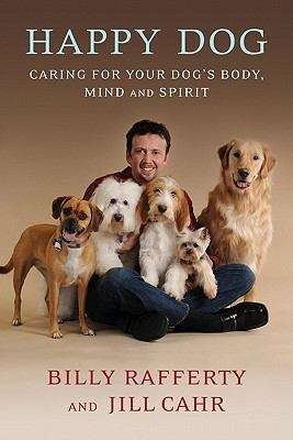 Happy Dog: Caring For Your Dog's Body, Mind and Spirit