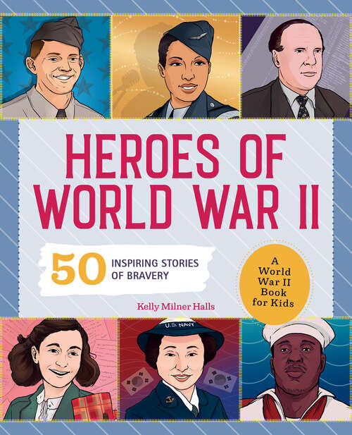 Book cover of Heroes of World War II: A World War II Book for Kids: 50 Inspiring Stories of Bravery (People and Events in History)
