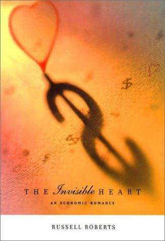 Book cover of The Invisible Heart: An Economic Romance