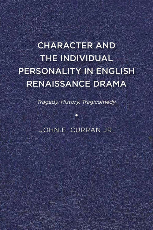 Book cover of Character and the Individual Personality in English Renaissance Drama: Tragedy, History, Tragicomedy (G - Reference, Information And Interdisciplinary Subjects Ser.)