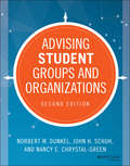 Advising Student Groups and Organizations (Higher And Adult Education Ser.)