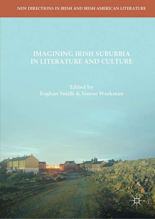 Imagining Irish Suburbia in Literature and Culture (New Directions In Irish And Irish American Literature )