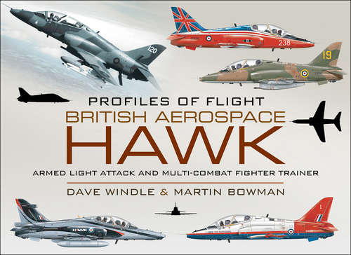British Aerospace Hawk: Armed Light Attack and Multi-Combat Fighter Trainer (Profiles Of Flight Ser.)