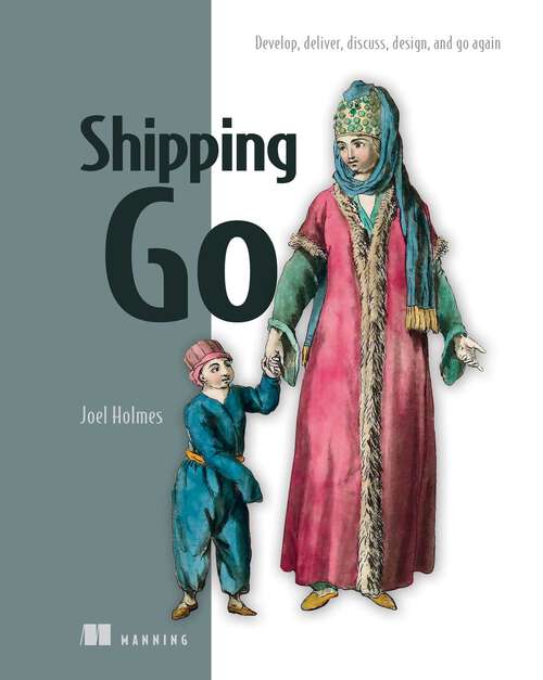Book cover of Shipping Go: Develop, deliver, discuss, design, and go again