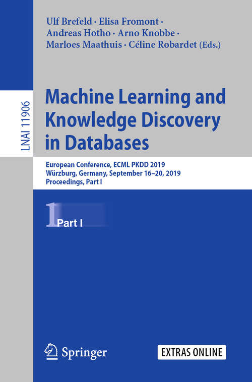 Machine Learning and Knowledge Discovery in Databases: European Conference, ECML PKDD 2019, Würzburg, Germany, September 16–20, 2019, Proceedings, Part I (Lecture Notes in Computer Science #11906)