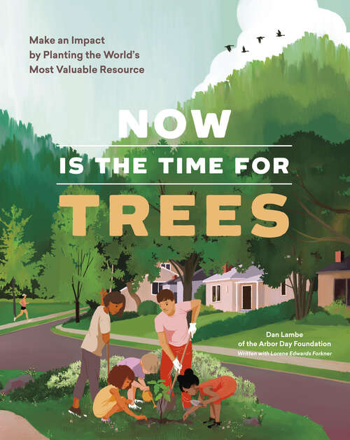 Book cover of Now Is the Time for Trees: Make an Impact by Planting the Earth's Most Valuable Resource