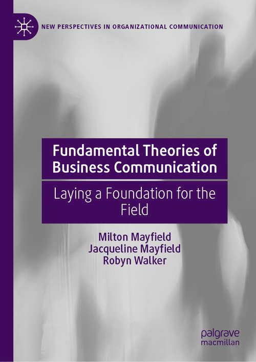 Fundamental Theories of Business Communication: Laying a Foundation for the Field (New Perspectives in Organizational Communication)