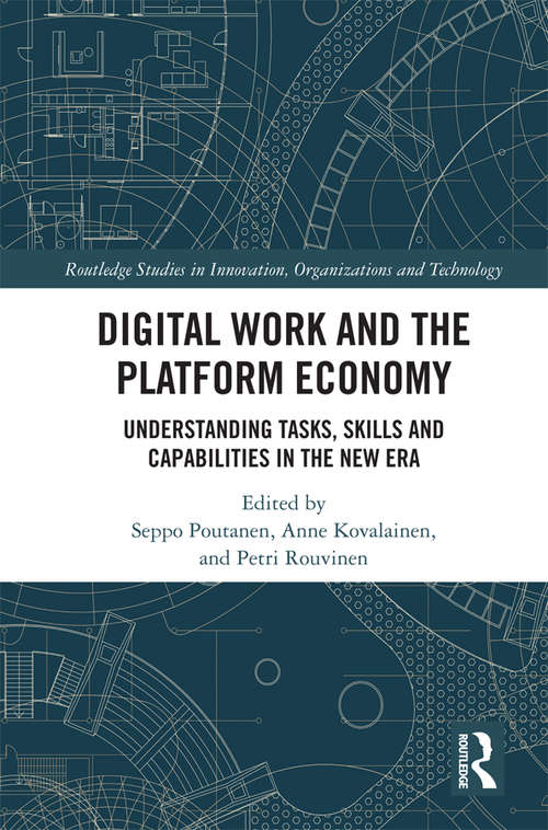 Book cover of Digital Work and the Platform Economy: Understanding Tasks, Skills and Capabilities in the New Era (Routledge Studies in Innovation, Organizations and Technology)