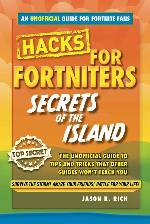Fortnite Battle Royale Hacks: An Unoffical Guide to Tips and Tricks That Other Guides Won't Teach You (Fortnite Battle Royale Hacks #1)
