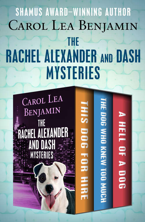 Book cover of The Rachel Alexander and Dash Mysteries: This Dog for Hire, The Dog Who Knew Too Much, and A Hell of a Dog