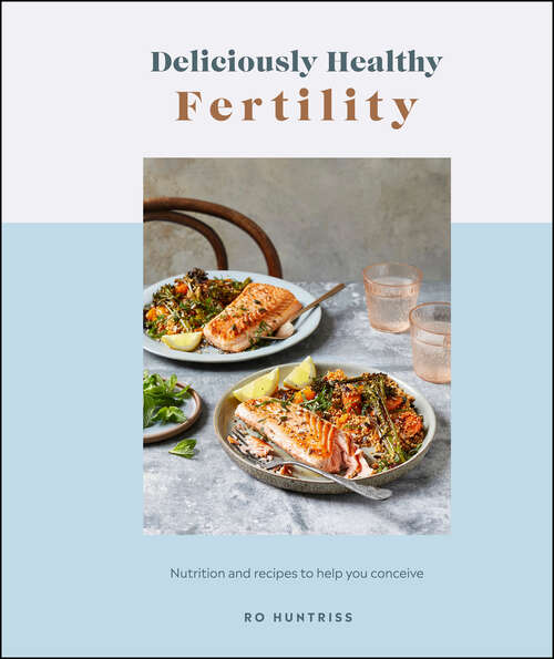 Book cover of Deliciously Healthy Fertility: Nutrition and Recipes to Help You Conceive (Deliciously Healthy)