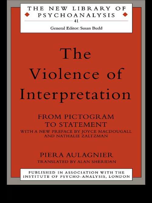 Book cover of The Violence of Interpretation: From Pictogram to Statement (The New Library of Psychoanalysis: Vol. 41)