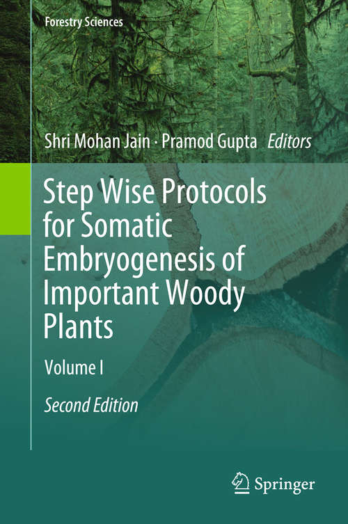 Step Wise Protocols for Somatic Embryogenesis of Important Woody Plants: Volume I (Forestry Sciences #84)