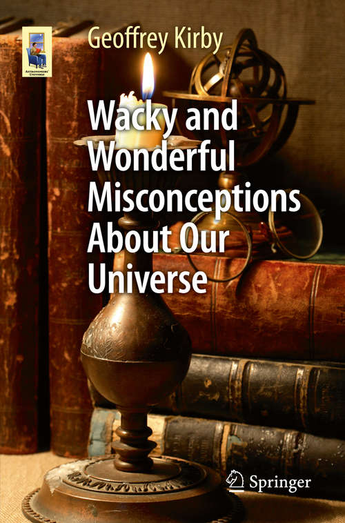 Wacky and Wonderful Misconceptions About Our Universe (Astronomers' Universe)