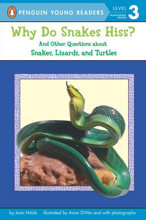 Book cover of Why Do Snakes Hiss?: And Other Questions About Snakes, Lizards, and Turtles (Penguin Young Readers, Level 3)
