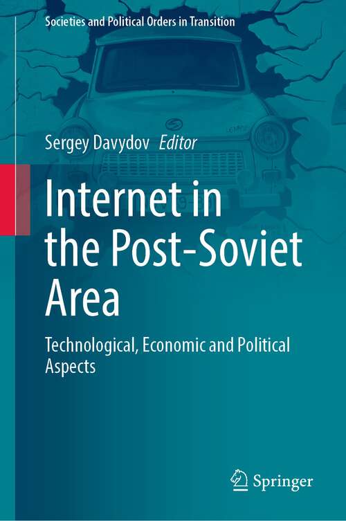 Book cover of Internet in the Post-Soviet Area: Technological, Economic and Political Aspects (1st ed. 2023) (Societies and Political Orders in Transition)