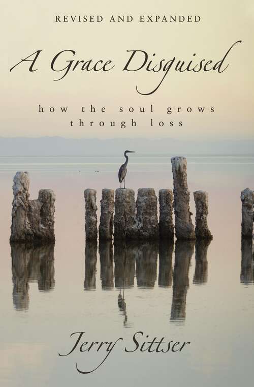 Book cover of A Grace Disguised Revised and Expanded: How the Soul Grows through Loss