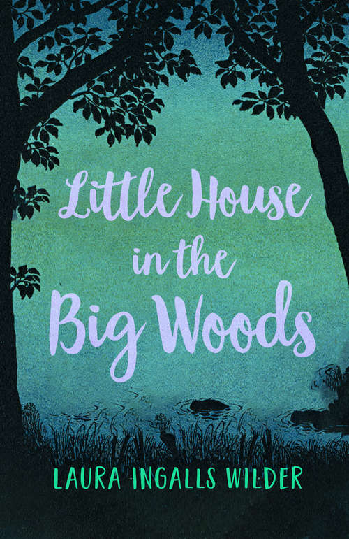 Book cover of The Little House in the Big Woods (Little House Ser. #1)