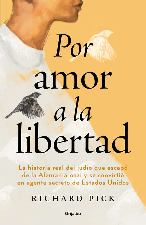 Book cover of Por amor a la libertad: La historia real del judío que escapó de la Alemania nazi y se convirtió en agente secreto de Estados Unidos