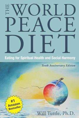 Book cover of The World Peace Diet: Eating for Spiritual Health and Social Harmony (Tenth Edition)