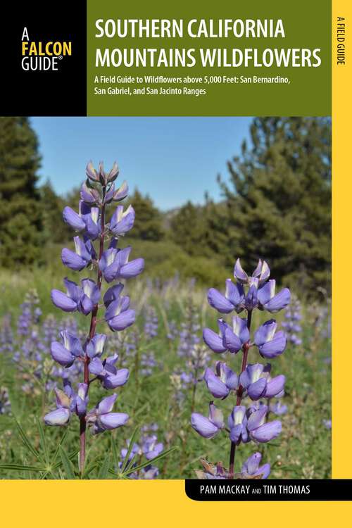 Book cover of Southern California Mountains Wildflowers: A Field Guide to Wildflowers above 5,000 Feet: San Bernardino, San Gabriel, and San Jacinto Ranges (Wildflower Series)