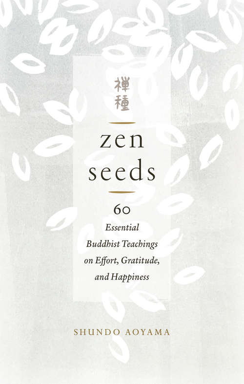 Book cover of Zen Seeds: 60 Essential buddhist Teachings on Effort, Gratitude, and Happiness
