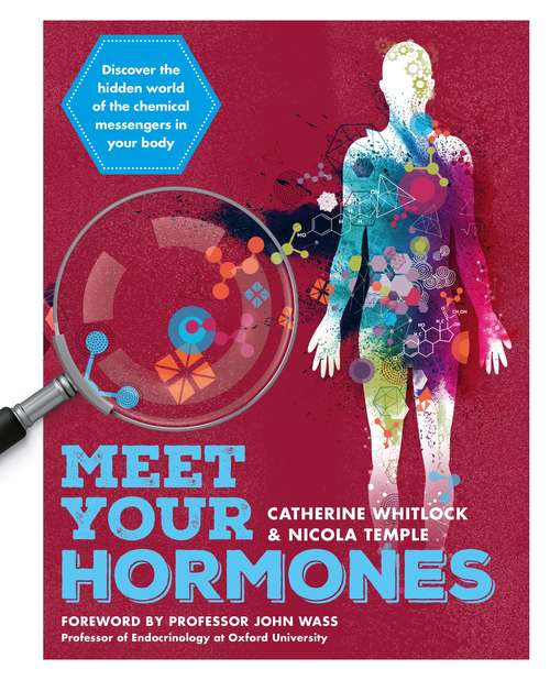 Meet Your Hormones: Discover The Hidden World Of The Chemical Messengers In Your Body (Meet Your... Ser.)