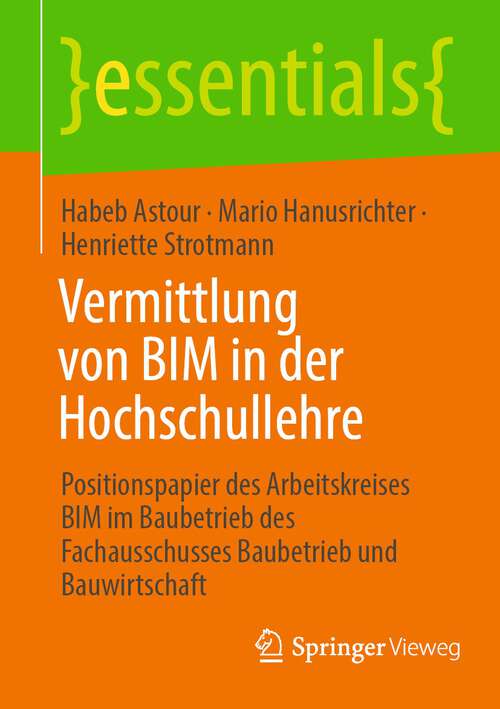 Book cover of Vermittlung von BIM in der Hochschullehre: Positionspapier des Arbeitskreises BIM im Baubetrieb des Fachausschusses Baubetrieb und Bauwirtschaft (1. Aufl. 2022) (essentials)