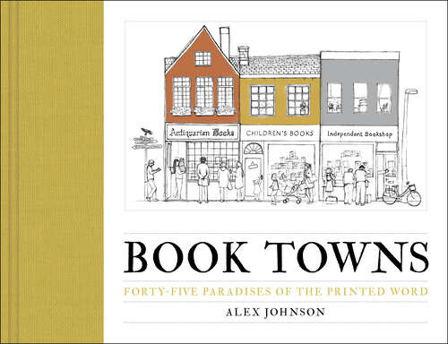 Book cover of Book Towns: Forty-Five Paradises of the Printed Word