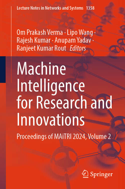 Book cover of Machine Intelligence for Research and Innovations: Proceedings of MAiTRI 2024, Volume 2 (Lecture Notes in Networks and Systems #1358)