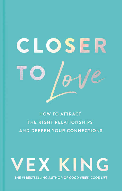 Book cover of Closer to Love: How to Attract the Right Relationships and Deepen Your Connections