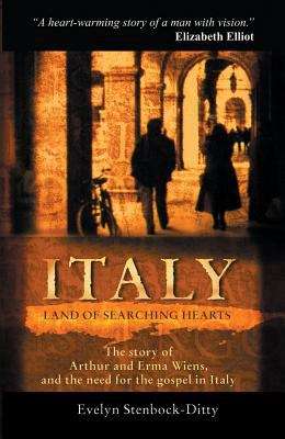 Book cover of Italy, Land of Searching Hearts: The Story of Arthur and Emma Wiens, and the Need for the Gospel in Italy