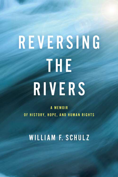 Book cover of Reversing the Rivers: A Memoir of History, Hope, and Human Rights (Pennsylvania Studies in Human Rights)