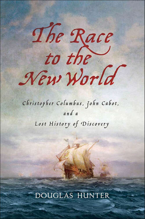 Book cover of The Race to the New World: Christopher Columbus, John Cabot, and a Lost History of Discovery