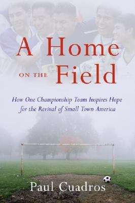 Book cover of A Home on the Field: How One Championship Team Inspires Hope for the Revival of Small Town America