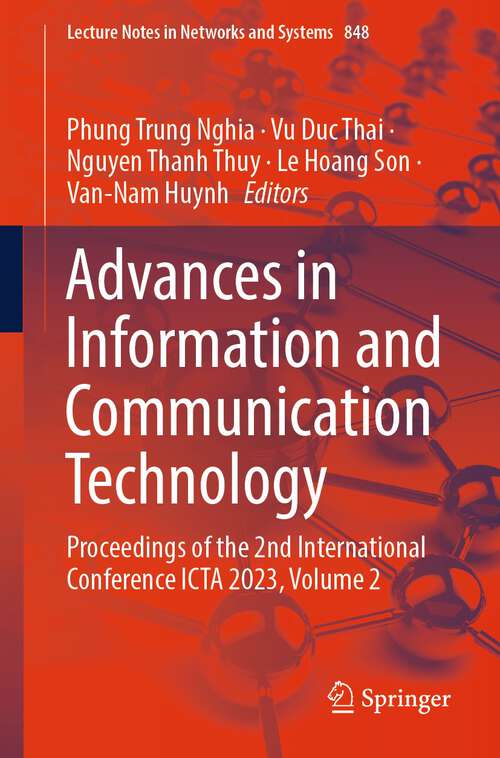 Book cover of Advances in Information and Communication Technology: Proceedings of the 2nd International Conference ICTA 2023, Volume 2 (1st ed. 2024) (Lecture Notes in Networks and Systems #848)