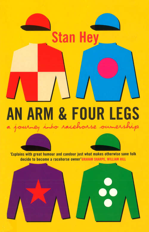 Book cover of An Arm And Four Legs: A Journey into Racehorse Ownership