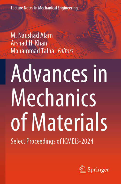 Book cover of Advances in Mechanics of Materials: Select Proceedings of ICMEI3-2024 (Lecture Notes in Mechanical Engineering)
