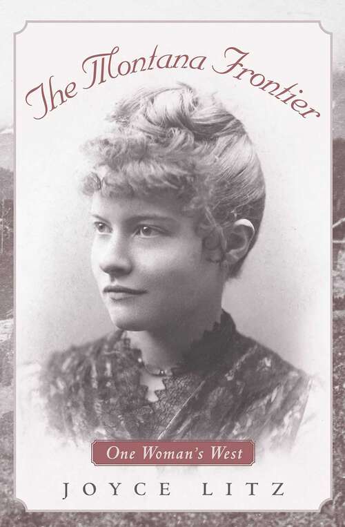 Book cover of The Montana Frontier: One Woman's West