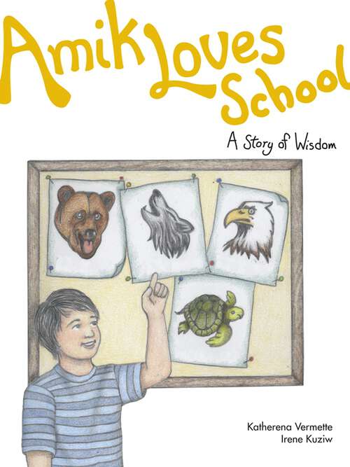 Book cover of Amik Loves School: A Story of Wisdom (The Seven Teachings Stories #7)