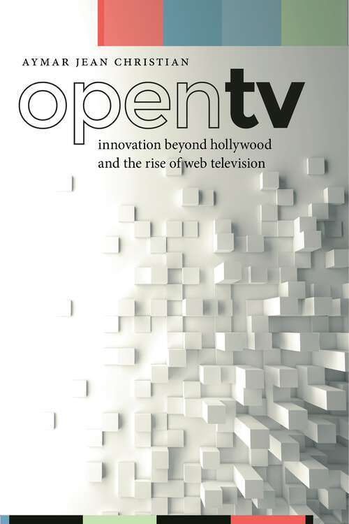 Book cover of Open TV: Innovation beyond Hollywood and the Rise of Web Television (Postmillennial Pop #20)